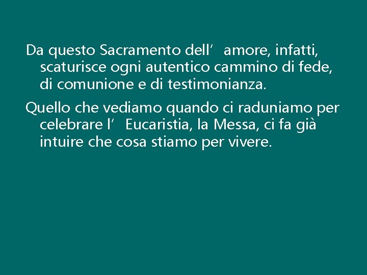 Da questo Sacramento dell’amore, infatti, scaturisce ogni autentico cammino di fede, di comunione e