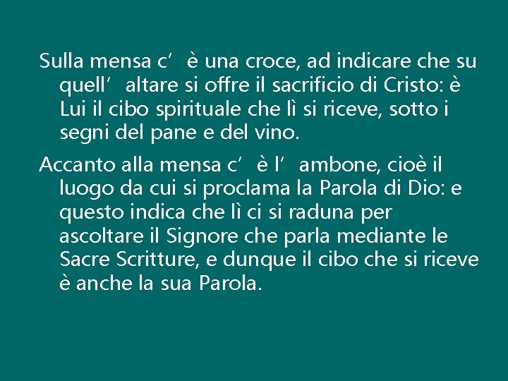 Sulla mensa c’è una croce, ad indicare che su quell’altare si offre il sacrificio