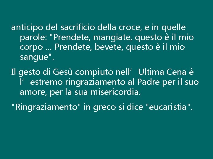 anticipo del sacrificio della croce, e in quelle parole: "Prendete, mangiate, questo è il