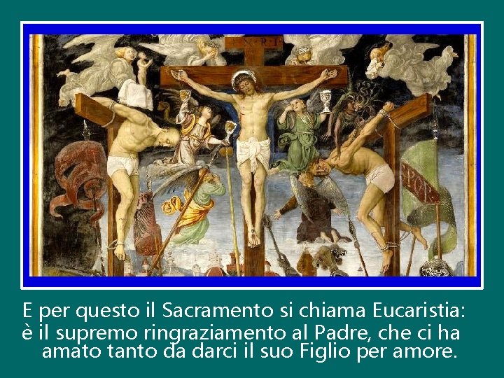 E per questo il Sacramento si chiama Eucaristia: è il supremo ringraziamento al Padre,