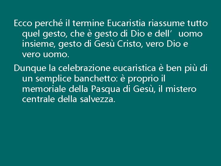 Ecco perché il termine Eucaristia riassume tutto quel gesto, che è gesto di Dio