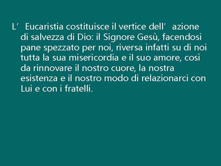 L’Eucaristia costituisce il vertice dell’azione di salvezza di Dio: il Signore Gesù, facendosi pane
