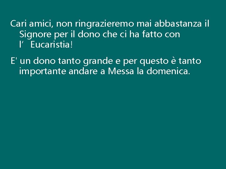 Cari amici, non ringrazieremo mai abbastanza il Signore per il dono che ci ha