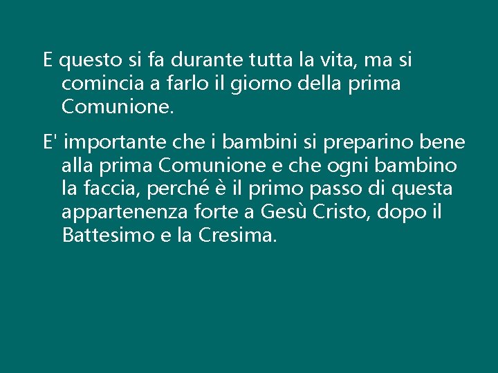 E questo si fa durante tutta la vita, ma si comincia a farlo il