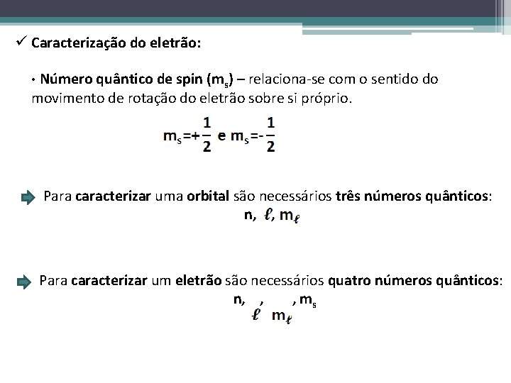 ü Caracterização do eletrão: • Número quântico de spin (ms) – relaciona-se com o