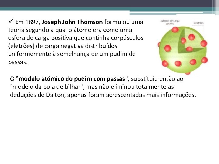 ü Em 1897, Joseph John Thomson formulou uma teoria segundo a qual o átomo