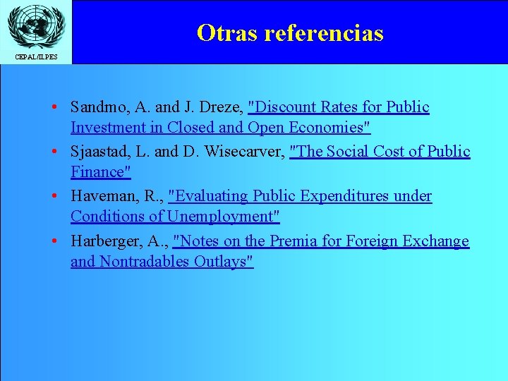 Otras referencias CEPAL/ILPES • Sandmo, A. and J. Dreze, "Discount Rates for Public Investment