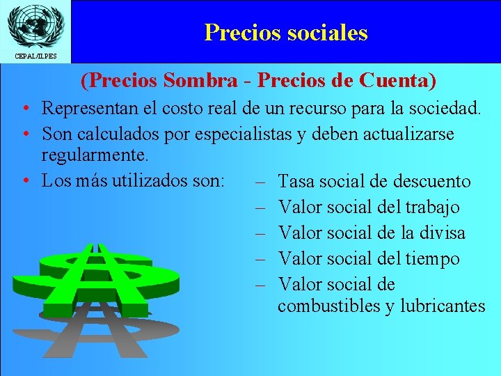 Precios sociales CEPAL/ILPES (Precios Sombra - Precios de Cuenta) • Representan el costo real