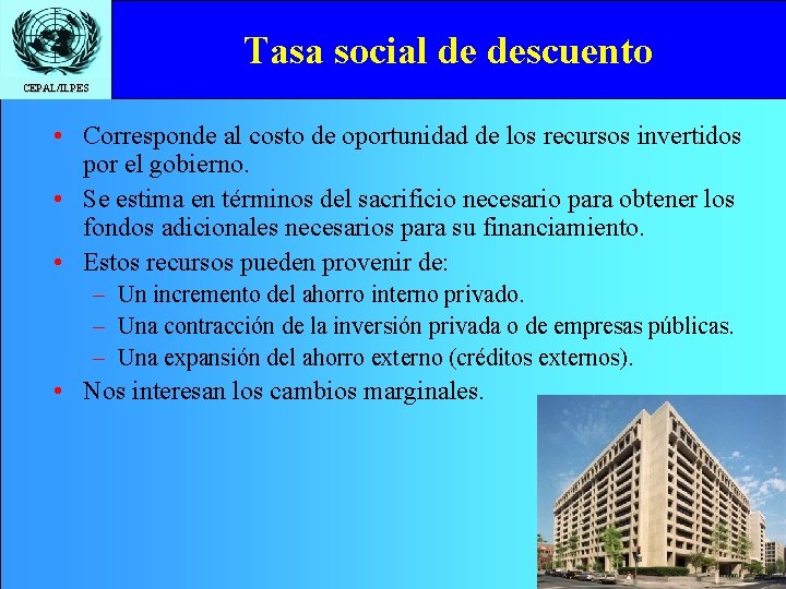 Tasa social de descuento CEPAL/ILPES • Corresponde al costo de oportunidad de los recursos