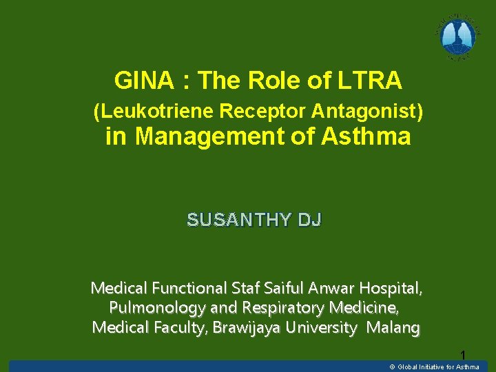 GINA : The Role of LTRA (Leukotriene Receptor Antagonist) in Management of Asthma SUSANTHY