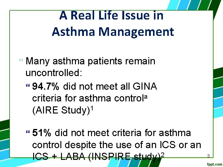 A Real Life Issue in Asthma Management Many asthma patients remain uncontrolled: 94. 7%