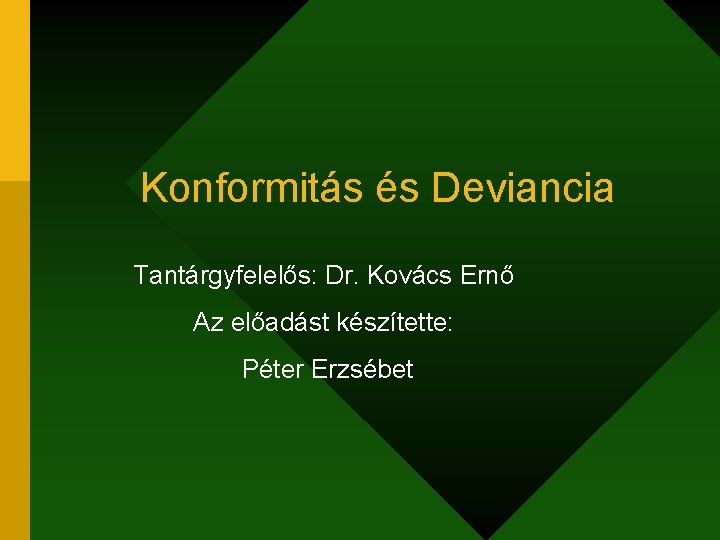 Konformitás és Deviancia Tantárgyfelelős: Dr. Kovács Ernő Az előadást készítette: Péter Erzsébet 