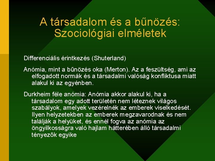 A társadalom és a bűnözés: Szociológiai elméletek Differenciális érintkezés (Shuterland) Anómia, mint a bűnözés