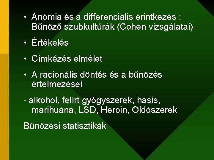  • Anómia és a differenciális érintkezés : Bűnöző szubkultúrák (Cohen vizsgálatai) • Értékelés