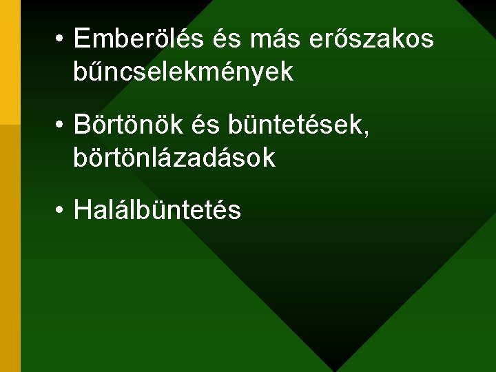  • Emberölés és más erőszakos bűncselekmények • Börtönök és büntetések, börtönlázadások • Halálbüntetés