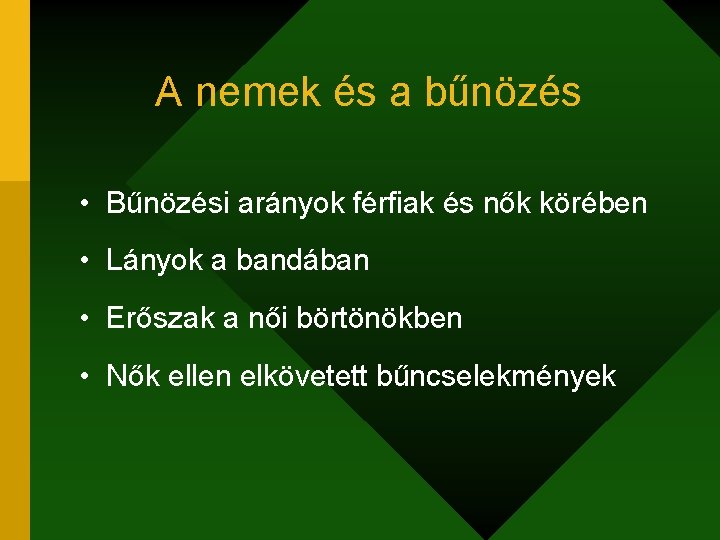 A nemek és a bűnözés • Bűnözési arányok férfiak és nők körében • Lányok