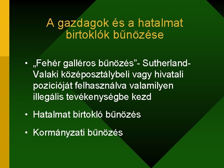 A gazdagok és a hatalmat birtoklók bűnözése • „Fehér galléros bűnözés”- Sutherland. Valaki középosztálybeli