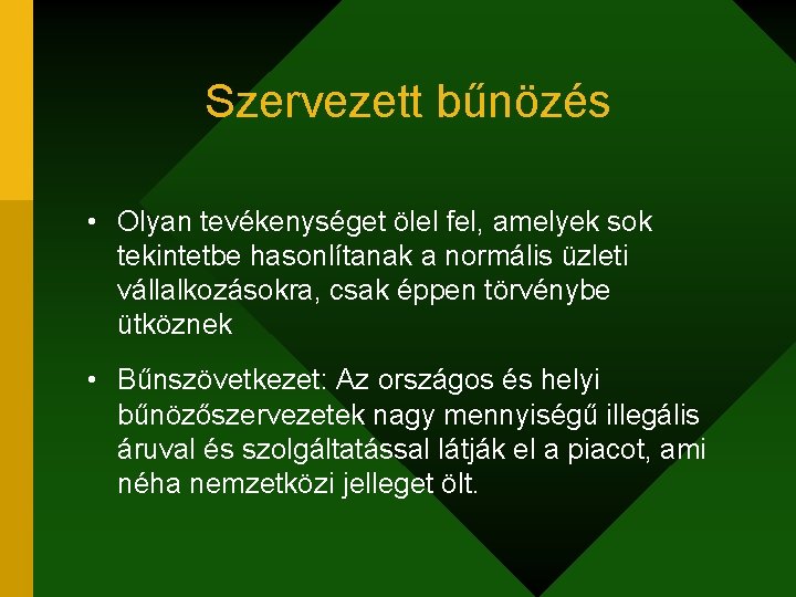Szervezett bűnözés • Olyan tevékenységet ölel fel, amelyek sok tekintetbe hasonlítanak a normális üzleti