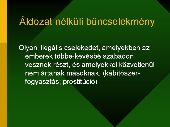 Áldozat nélküli bűncselekmény Olyan illegális cselekedet, amelyekben az emberek többé-kevésbé szabadon vesznek részt, és
