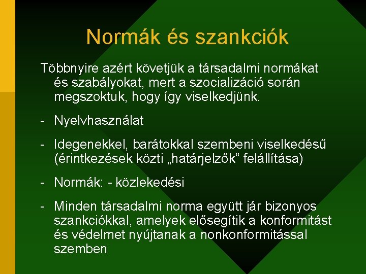 Normák és szankciók Többnyire azért követjük a társadalmi normákat és szabályokat, mert a szocializáció