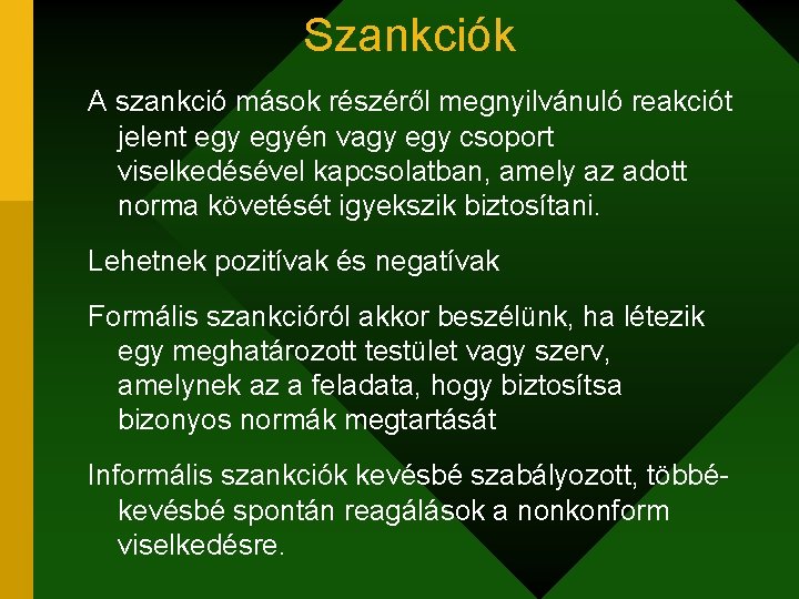 Szankciók A szankció mások részéről megnyilvánuló reakciót jelent egyén vagy egy csoport viselkedésével kapcsolatban,