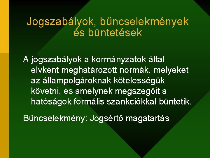 Jogszabályok, bűncselekmények és büntetések A jogszabályok a kormányzatok által elvként meghatározott normák, melyeket az