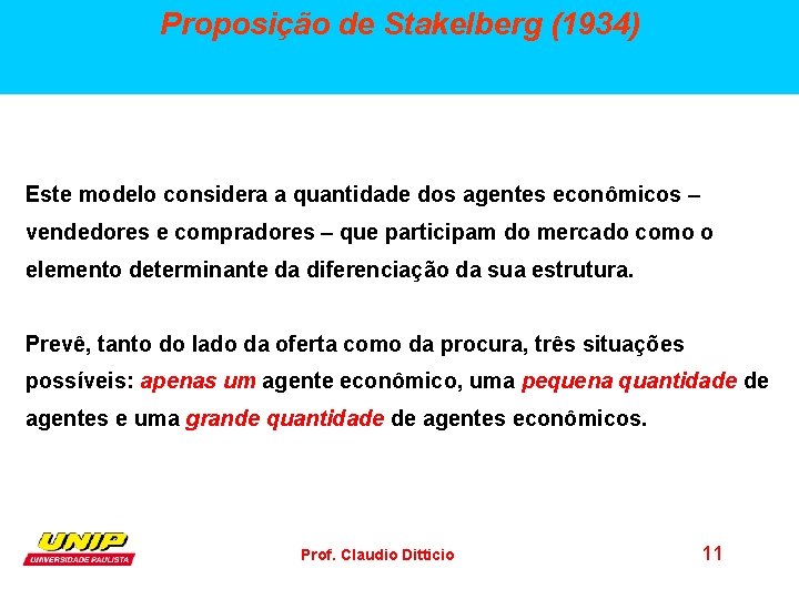 Proposição de Stakelberg (1934) Este modelo considera a quantidade dos agentes econômicos – vendedores