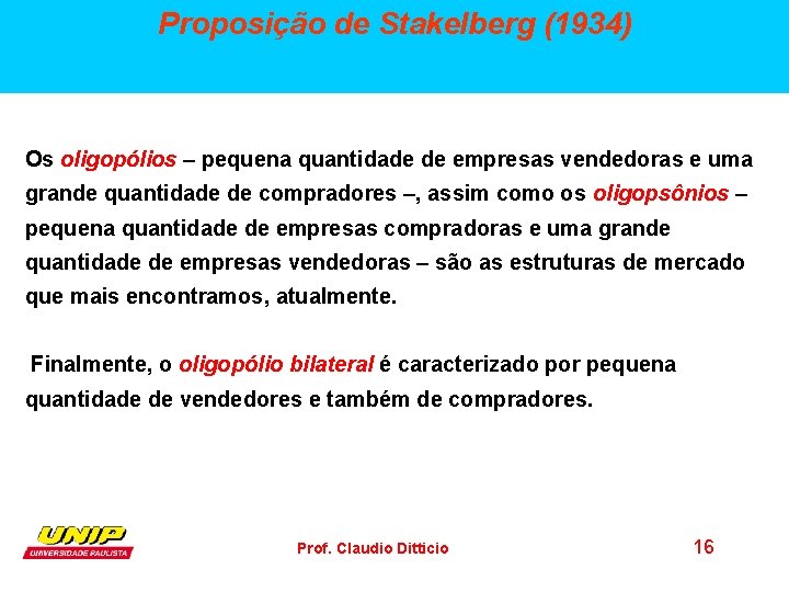 Proposição de Stakelberg (1934) Os oligopólios – pequena quantidade de empresas vendedoras e uma