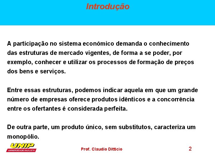 Introdução A participação no sistema econômico demanda o conhecimento das estruturas de mercado vigentes,