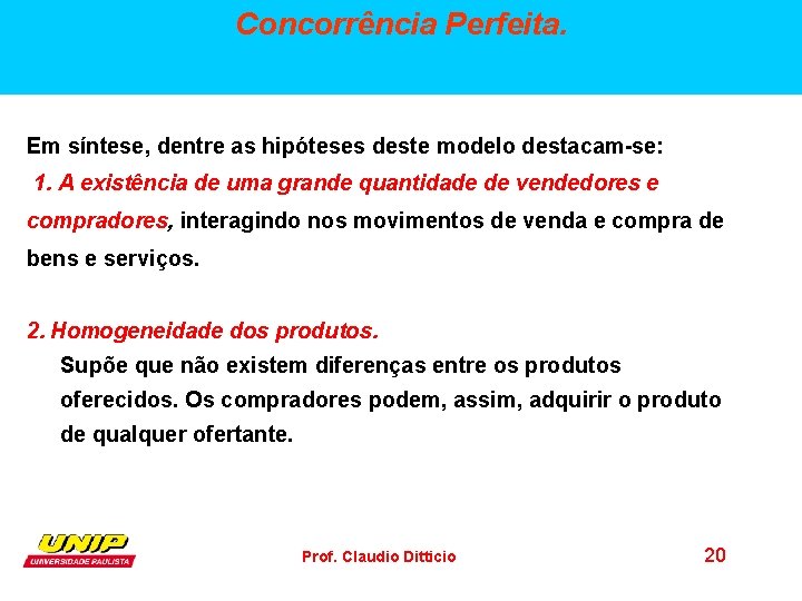 Concorrência Perfeita. Em síntese, dentre as hipóteses deste modelo destacam-se: 1. A existência de