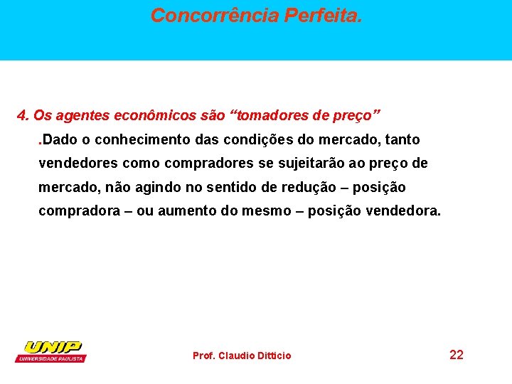 Concorrência Perfeita. 4. Os agentes econômicos são “tomadores de preço”. Dado o conhecimento das