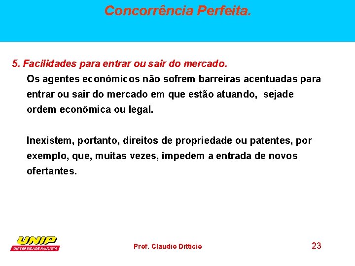 Concorrência Perfeita. 5. Facilidades para entrar ou sair do mercado. Os agentes econômicos não