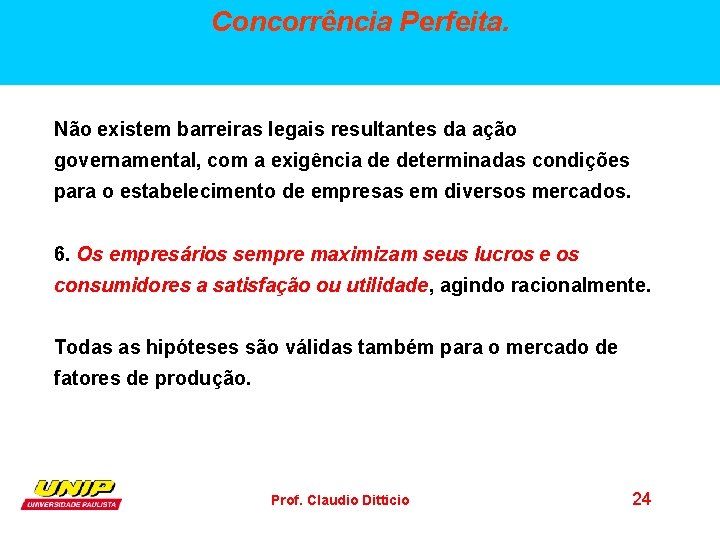 Concorrência Perfeita. Não existem barreiras legais resultantes da ação governamental, com a exigência de
