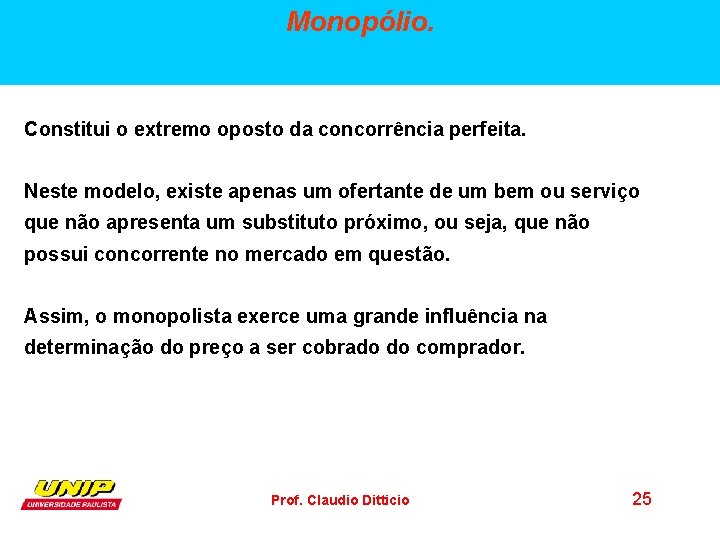 Monopólio. Constitui o extremo oposto da concorrência perfeita. Neste modelo, existe apenas um ofertante