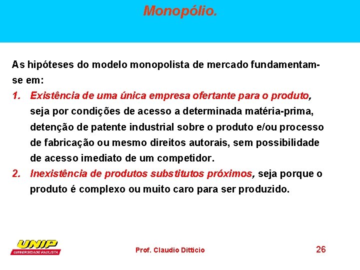 Monopólio. As hipóteses do modelo monopolista de mercado fundamentamse em: 1. Existência de uma