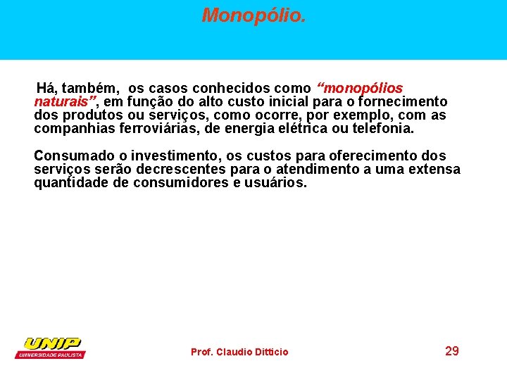 Monopólio. Há, também, os casos conhecidos como “monopólios naturais”, em função do alto custo