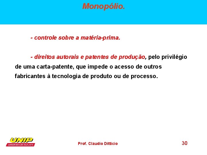 Monopólio. - controle sobre a matéria-prima. - direitos autorais e patentes de produção, pelo