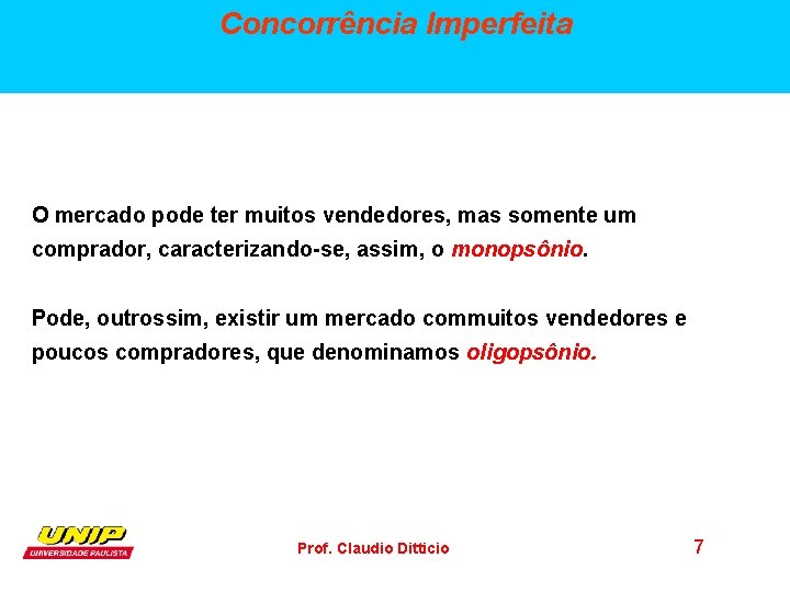 Concorrência Imperfeita O mercado pode ter muitos vendedores, mas somente um comprador, caracterizando-se, assim,