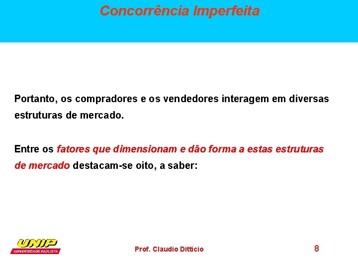 Concorrência Imperfeita Portanto, os compradores e os vendedores interagem em diversas estruturas de mercado.