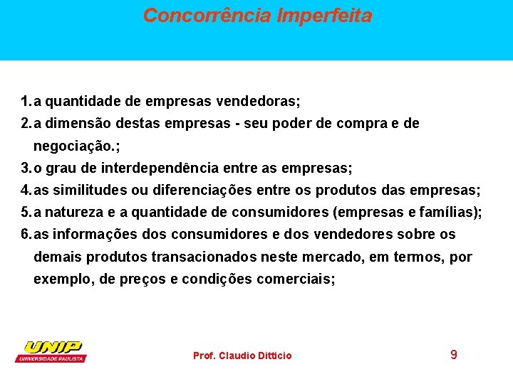 Concorrência Imperfeita 1. a quantidade de empresas vendedoras; 2. a dimensão destas empresas -