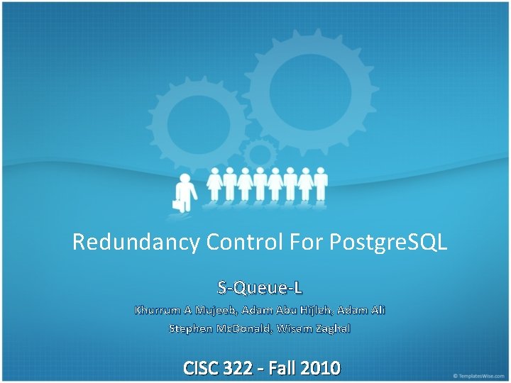 Redundancy Control For Postgre. SQL S-Queue-L Khurrum A Mujeeb, Adam Abu Hijleh, Adam Ali