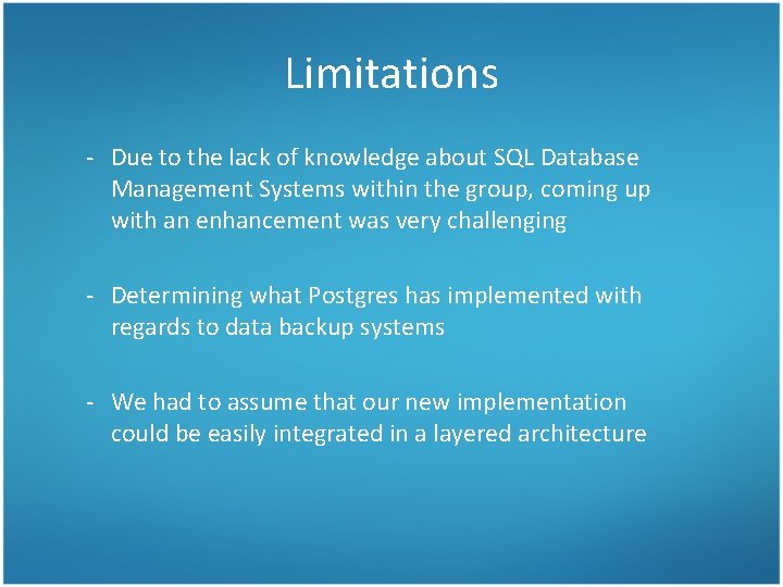 Limitations - Due to the lack of knowledge about SQL Database Management Systems within