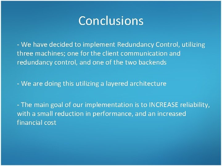 Conclusions - We have decided to implement Redundancy Control, utilizing three machines; one for