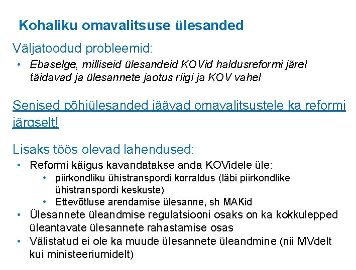 Kohaliku omavalitsuse ülesanded Väljatoodud probleemid: • Ebaselge, milliseid ülesandeid KOVid haldusreformi järel täidavad ja