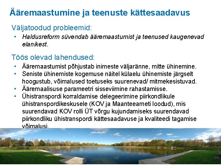 Ääremaastumine ja teenuste kättesaadavus Väljatoodud probleemid: • Haldusreform süvendab ääremaastumist ja teenused kaugenevad elanikest.