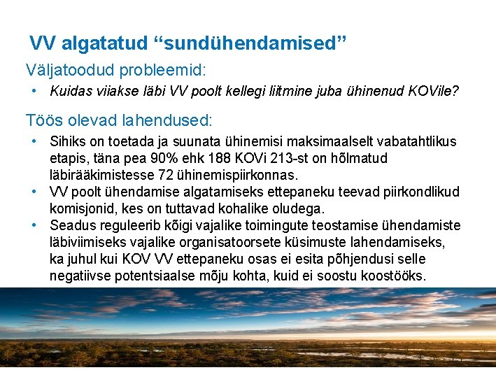 VV algatatud “sundühendamised” Väljatoodud probleemid: • Kuidas viiakse läbi VV poolt kellegi liitmine juba