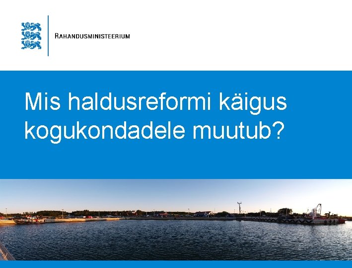 Mis haldusreformi käigus kogukondadele muutub? 