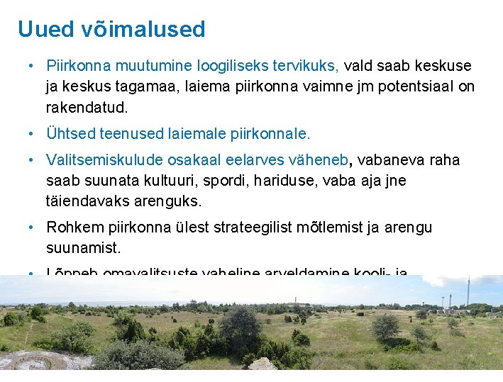 Uued võimalused • Piirkonna muutumine loogiliseks tervikuks, vald saab keskuse ja keskus tagamaa, laiema