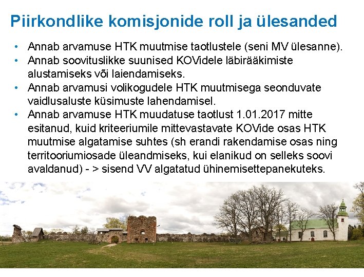 Piirkondlike komisjonide roll ja ülesanded • Annab arvamuse HTK muutmise taotlustele (seni MV ülesanne).