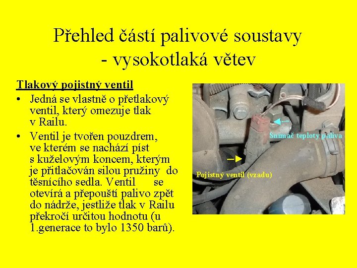 Přehled částí palivové soustavy - vysokotlaká větev ─► Tlakový pojistný ventil • Jedná se